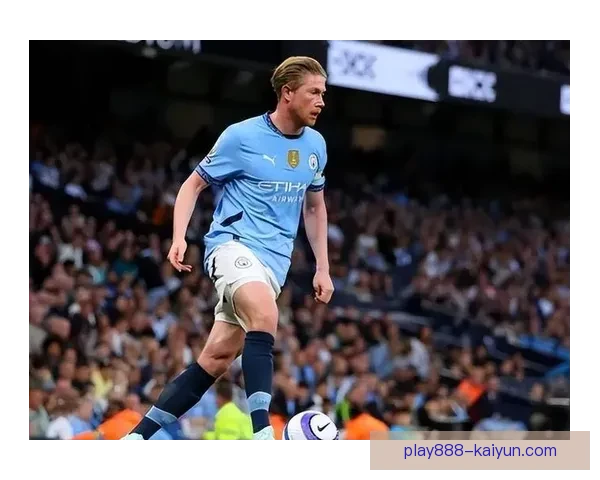 德布劳内手术成功，曼城球迷期待他的复出表现稳定提升
